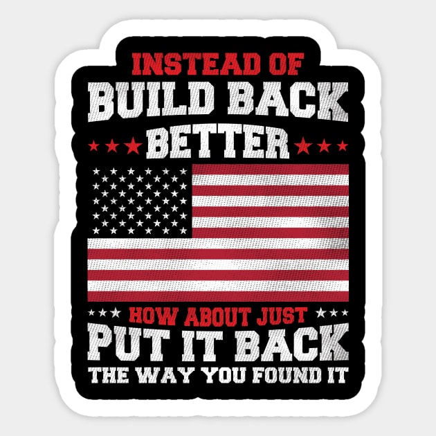 Instead Of Build Back Better Just Put It Back The Way You Found It Sticker by ladonna marchand